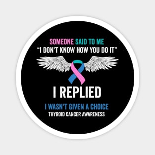 thyroid cancer awareness - some one said to me - thyroid cancer survivor Magnet